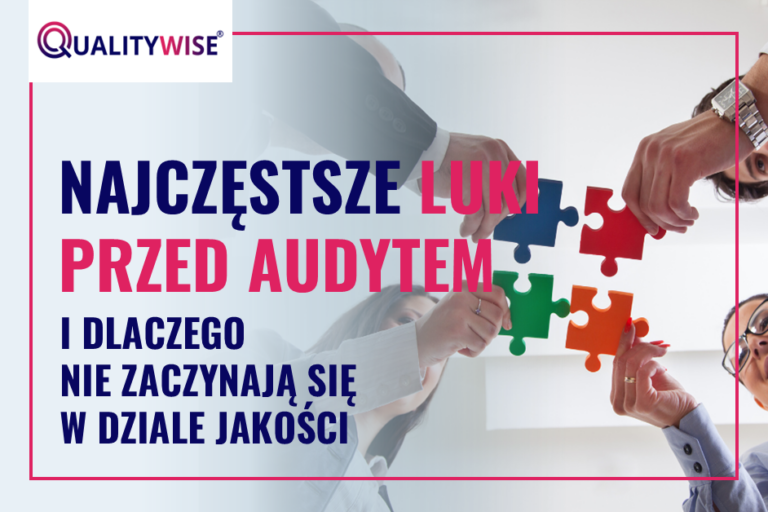 Najczęstsze luki przed audytem - i dlaczego nie zaczynają się w dziale jakości, Qualitywise.pl
